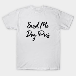 Send Me Dog Pics T-Shirt